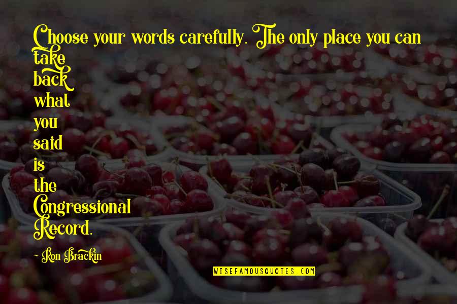 The Words You Choose Quotes By Ron Brackin: Choose your words carefully. The only place you