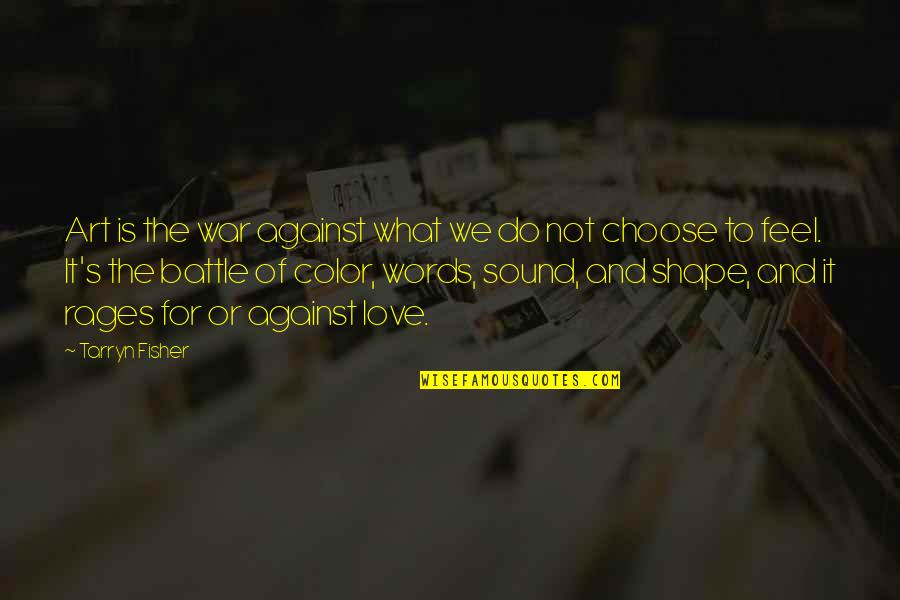 The Words You Choose Quotes By Tarryn Fisher: Art is the war against what we do