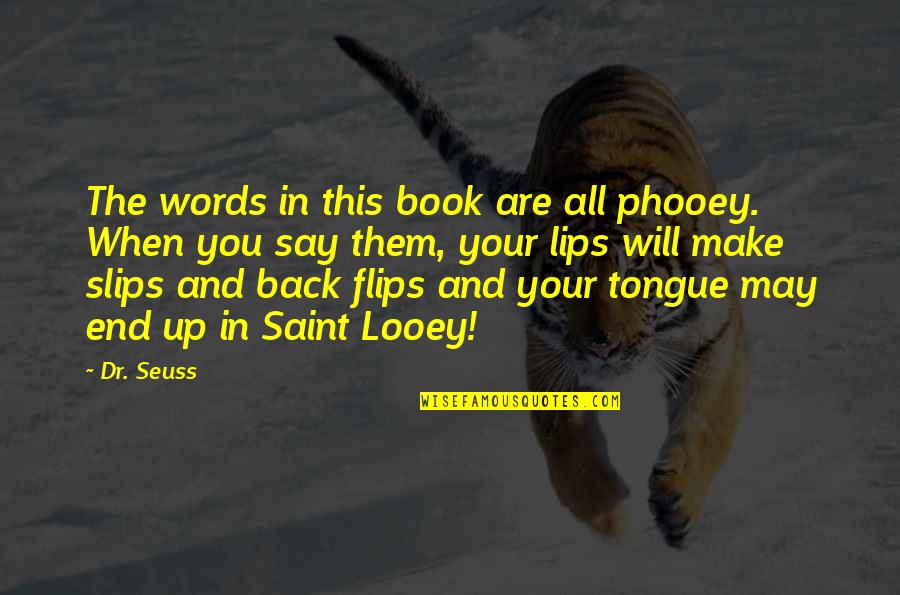 The Words You Say Quotes By Dr. Seuss: The words in this book are all phooey. The Words You Say Quotes By Dr. Seuss: The words in this book are all phooey.