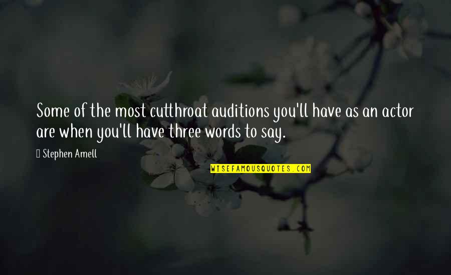The Words You Say Quotes By Stephen Amell: Some of the most cutthroat auditions you'll have The Words You Say Quotes By Stephen Amell: Some of the most cutthroat auditions you'll have