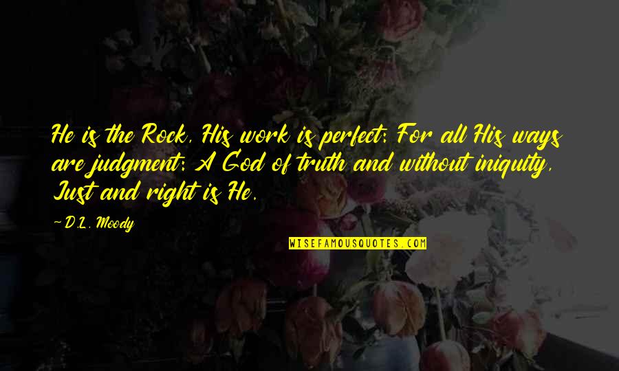 The Work Of God Quotes By D.L. Moody: He is the Rock, His work is perfect: