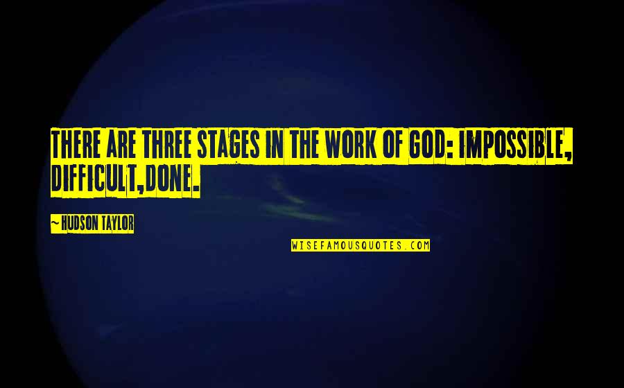 The Work Of God Quotes By Hudson Taylor: There are three stages in the work of