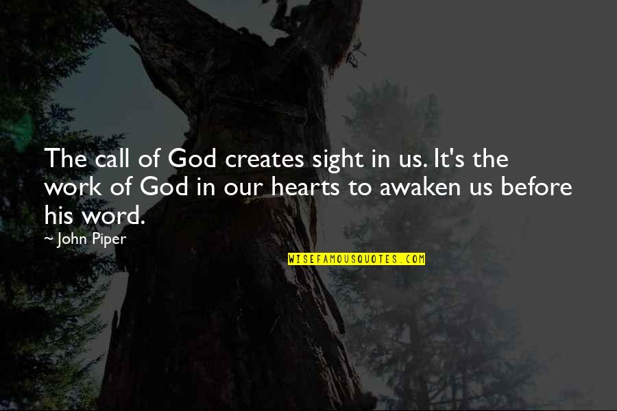 The Work Of God Quotes By John Piper: The call of God creates sight in us.