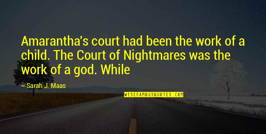 The Work Of God Quotes By Sarah J. Maas: Amarantha's court had been the work of a