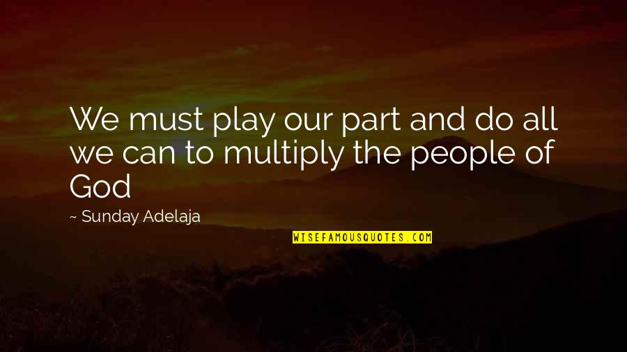 The Work Of God Quotes By Sunday Adelaja: We must play our part and do all