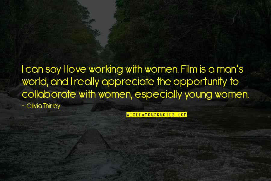 The Working Man Quotes By Olivia Thirlby: I can say I love working with women.