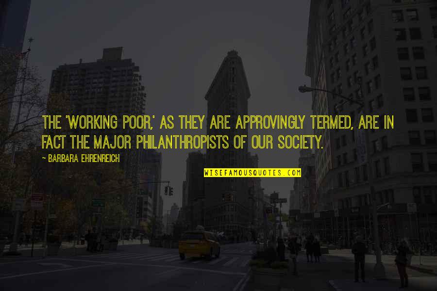 The Working Poor Quotes By Barbara Ehrenreich: The 'working poor,' as they are approvingly termed,