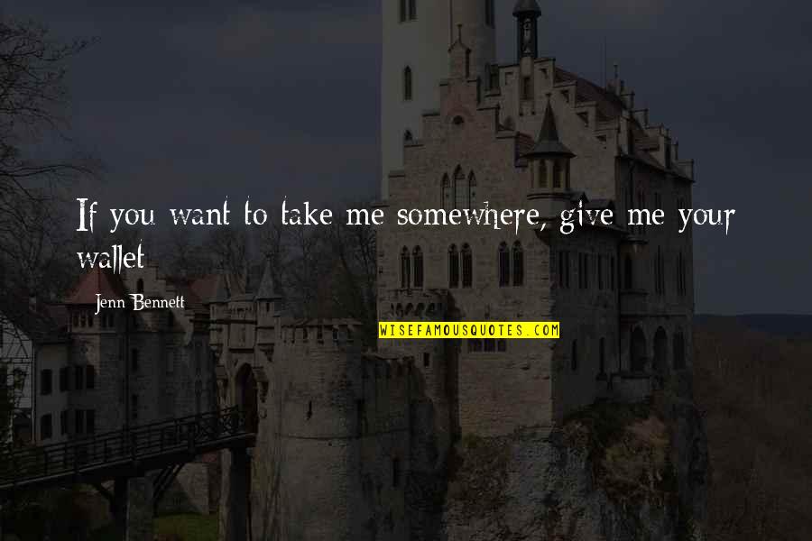 The Works Progress Administration Quotes By Jenn Bennett: If you want to take me somewhere, give