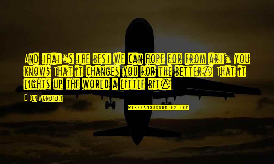 The World And Art Quotes By Ben Monopoli: And that's the best we can hope for