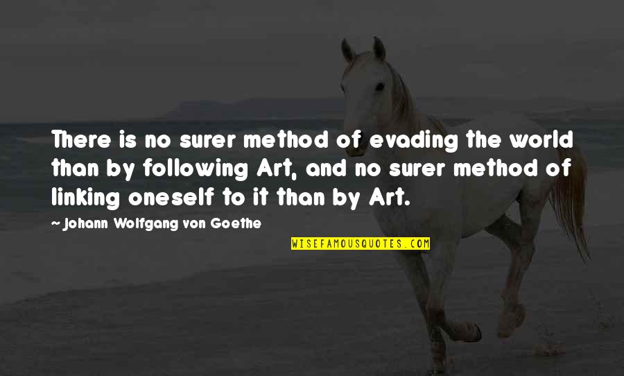 The World And Art Quotes By Johann Wolfgang Von Goethe: There is no surer method of evading the