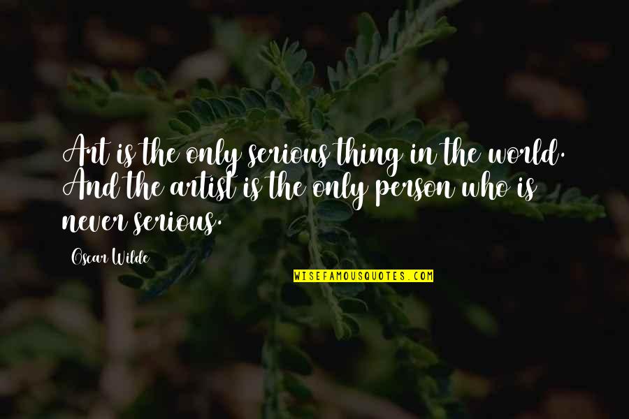 The World And Art Quotes By Oscar Wilde: Art is the only serious thing in the