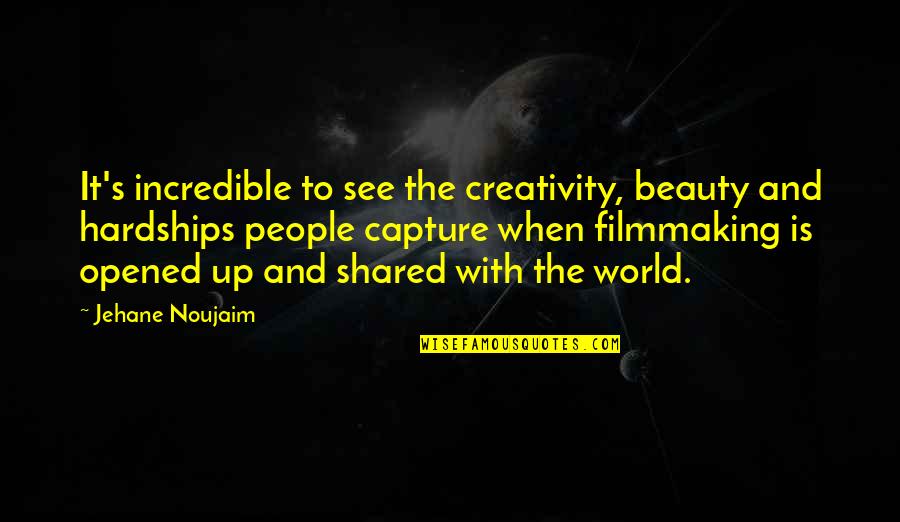 The World And Beauty Quotes By Jehane Noujaim: It's incredible to see the creativity, beauty and
