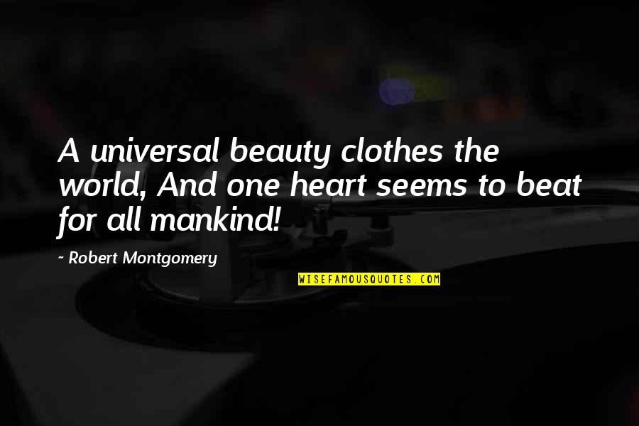 The World And Beauty Quotes By Robert Montgomery: A universal beauty clothes the world, And one