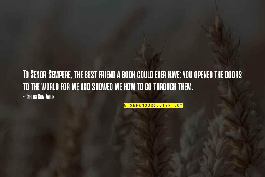 The World And Books Quotes By Carlos Ruiz Zafon: To Senor Sempere, the best friend a book