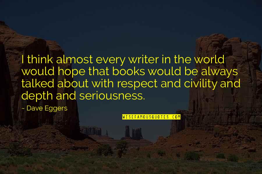 The World And Books Quotes By Dave Eggers: I think almost every writer in the world