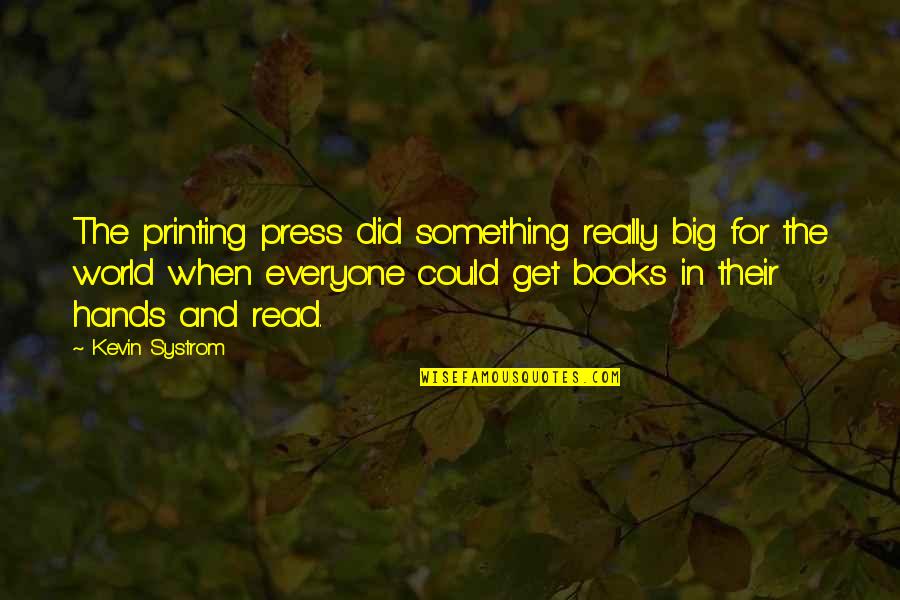 The World And Books Quotes By Kevin Systrom: The printing press did something really big for