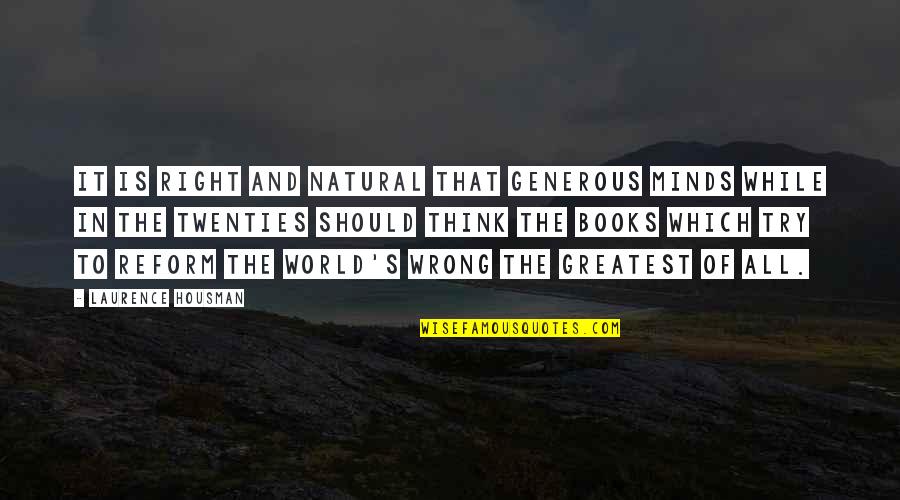 The World And Books Quotes By Laurence Housman: It is right and natural that generous minds
