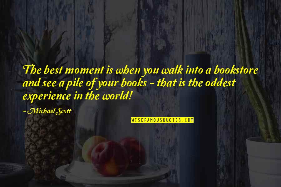 The World And Books Quotes By Michael Scott: The best moment is when you walk into