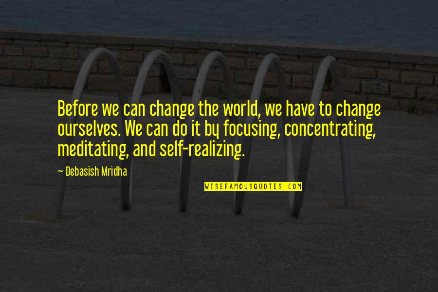 The World And Change Quotes By Debasish Mridha: Before we can change the world, we have