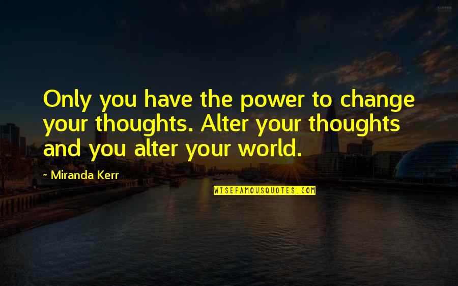 The World And Change Quotes By Miranda Kerr: Only you have the power to change your