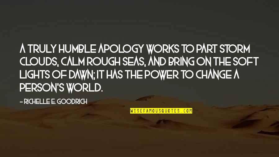 The World And Change Quotes By Richelle E. Goodrich: A truly humble apology works to part storm