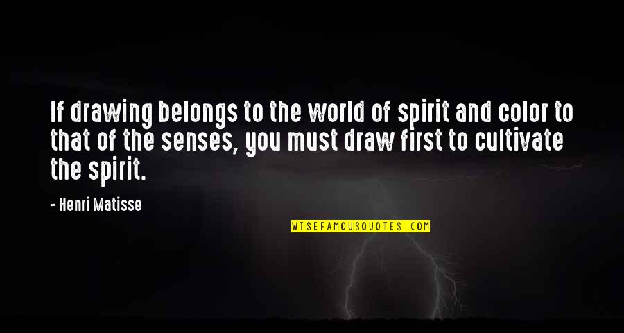 The World And Color Quotes By Henri Matisse: If drawing belongs to the world of spirit