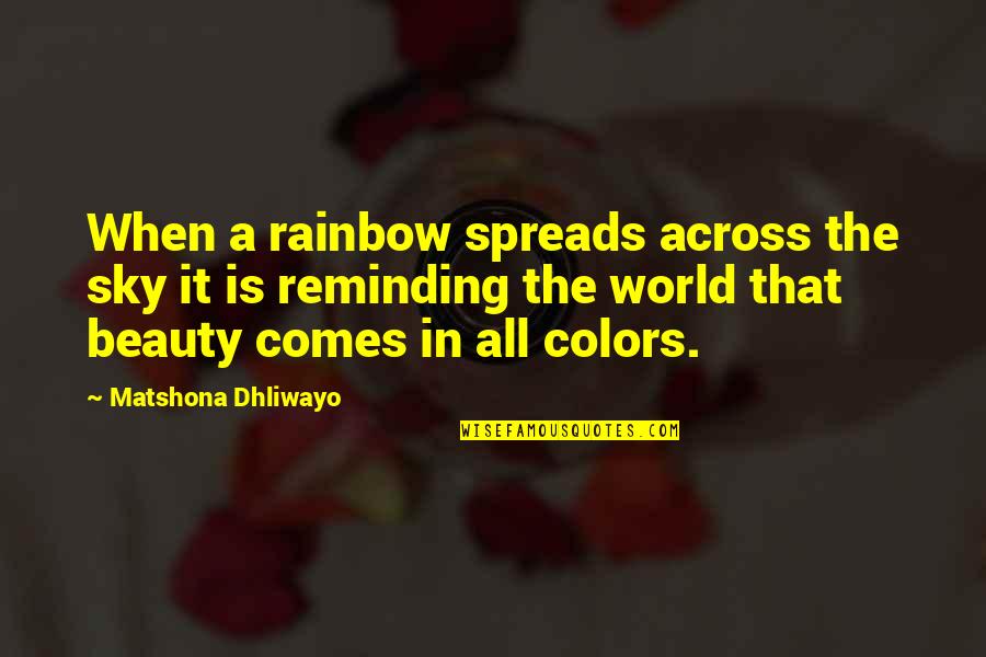 The World And Color Quotes By Matshona Dhliwayo: When a rainbow spreads across the sky it