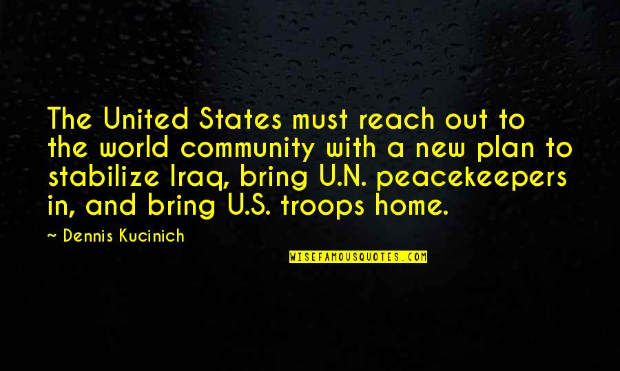 The World And Home Quotes By Dennis Kucinich: The United States must reach out to the