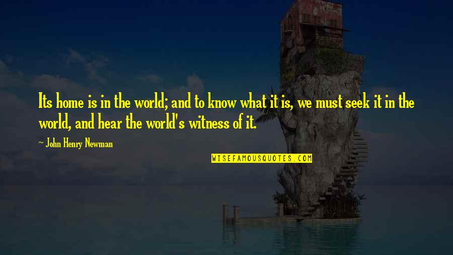 The World And Home Quotes By John Henry Newman: Its home is in the world; and to