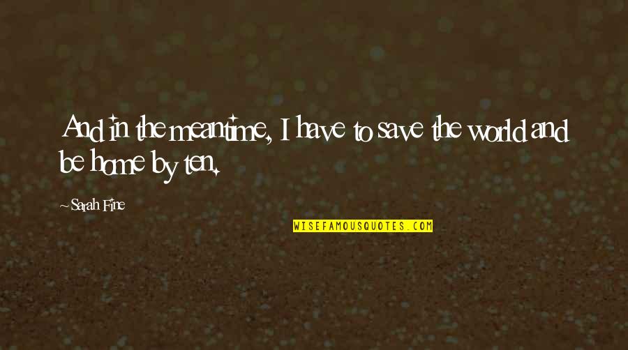 The World And Home Quotes By Sarah Fine: And in the meantime, I have to save