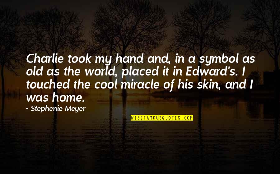 The World And Home Quotes By Stephenie Meyer: Charlie took my hand and, in a symbol