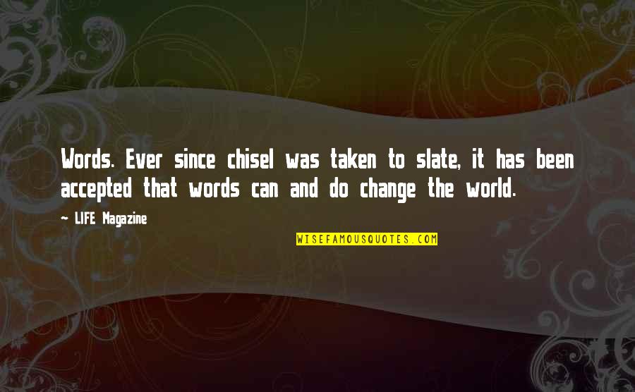 The World And Life Quotes By LIFE Magazine: Words. Ever since chisel was taken to slate,