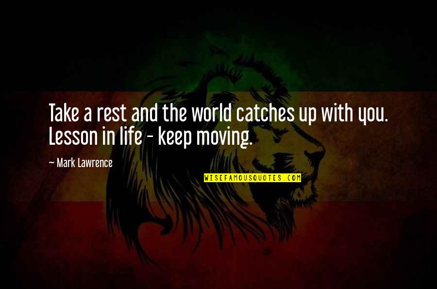 The World And Life Quotes By Mark Lawrence: Take a rest and the world catches up