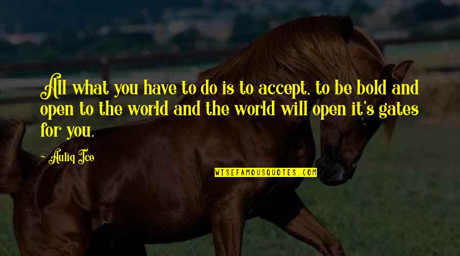 The World And Love Quotes By Auliq Ice: All what you have to do is to