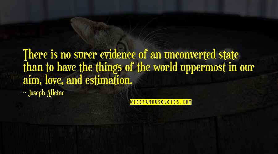 The World And Love Quotes By Joseph Alleine: There is no surer evidence of an unconverted