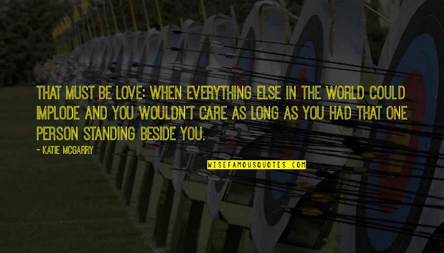 The World And Love Quotes By Katie McGarry: That must be love: when everything else in