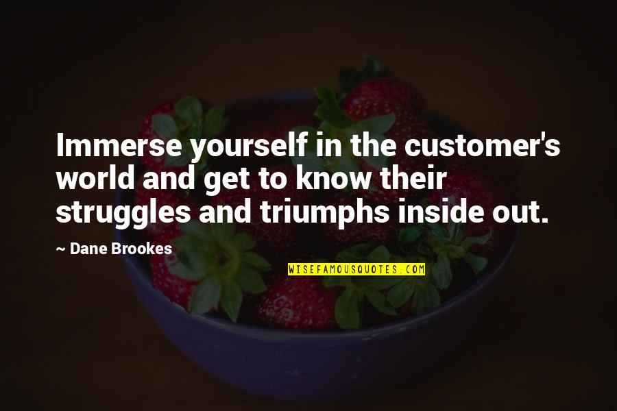The World And Success Quotes By Dane Brookes: Immerse yourself in the customer's world and get The World And Success Quotes By Dane Brookes: Immerse yourself in the customer's world and get