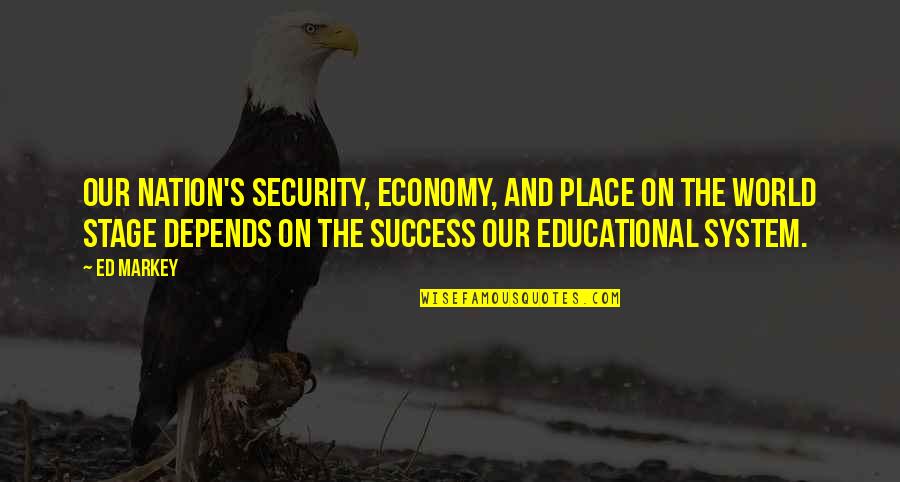 The World And Success Quotes By Ed Markey: Our nation's security, economy, and place on the The World And Success Quotes By Ed Markey: Our nation's security, economy, and place on the