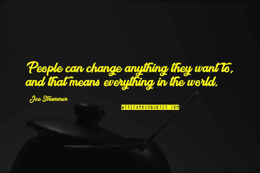 The World And Success Quotes By Joe Strummer: People can change anything they want to, and
