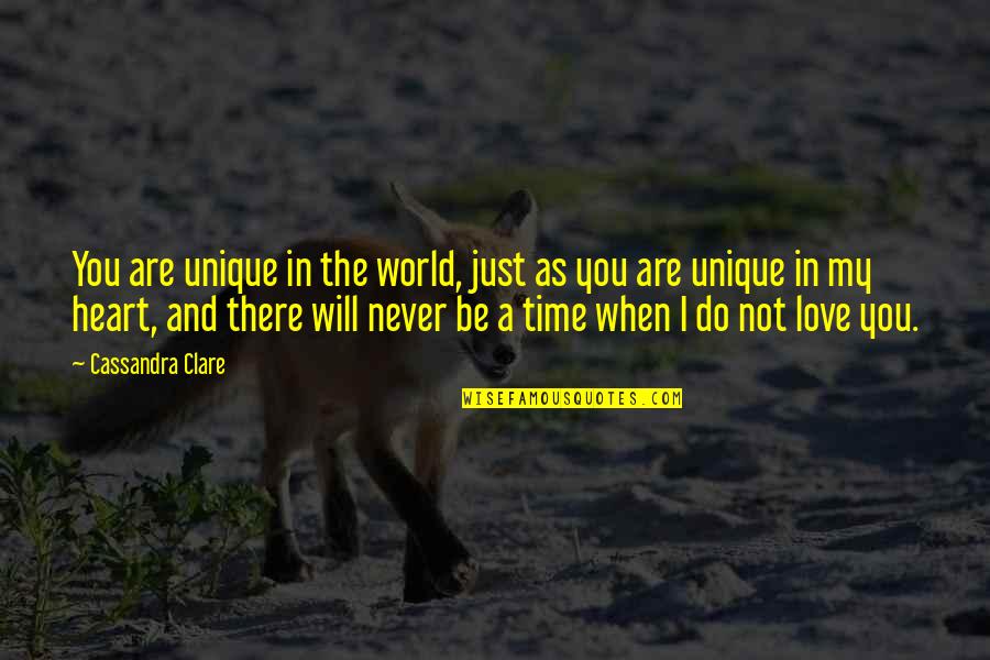 The World And Time Quotes By Cassandra Clare: You are unique in the world, just as