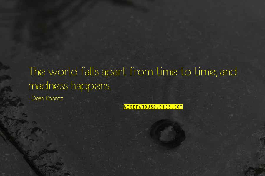 The World And Time Quotes By Dean Koontz: The world falls apart from time to time,