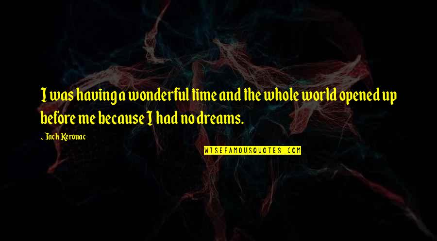 The World And Time Quotes By Jack Kerouac: I was having a wonderful time and the