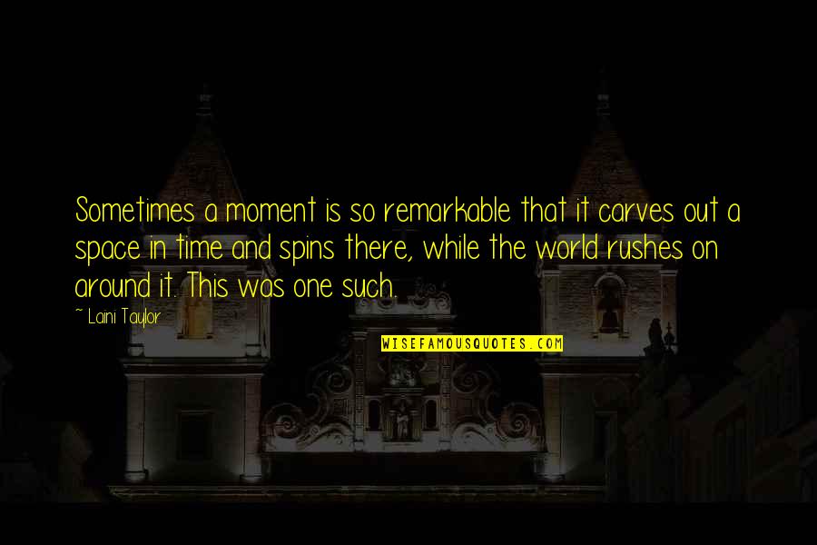 The World And Time Quotes By Laini Taylor: Sometimes a moment is so remarkable that it