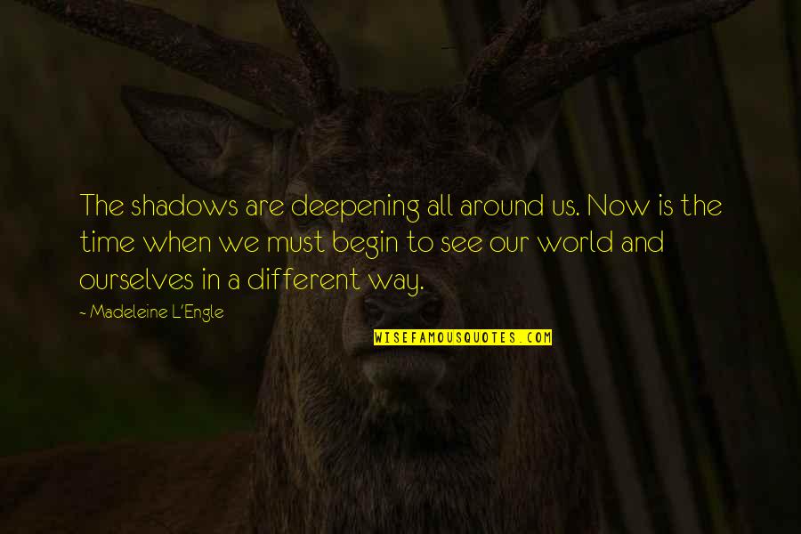 The World And Time Quotes By Madeleine L'Engle: The shadows are deepening all around us. Now