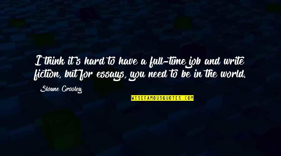 The World And Time Quotes By Sloane Crosley: I think it's hard to have a full-time