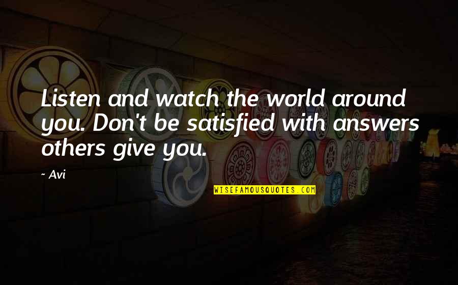 The World Around You Quotes By Avi: Listen and watch the world around you. Don't