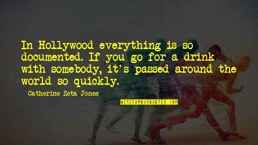 The World Around You Quotes By Catherine Zeta-Jones: In Hollywood everything is so documented. If you