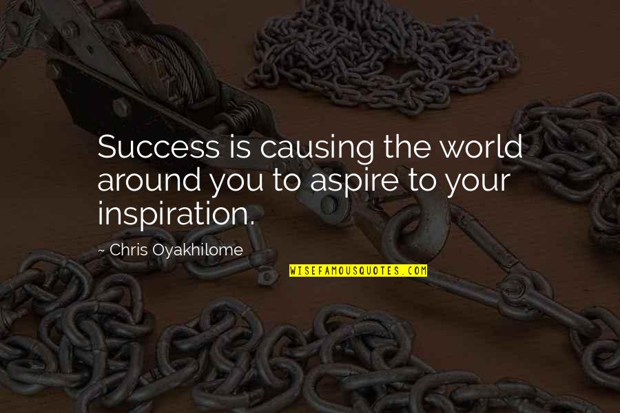 The World Around You Quotes By Chris Oyakhilome: Success is causing the world around you to The World Around You Quotes By Chris Oyakhilome: Success is causing the world around you to