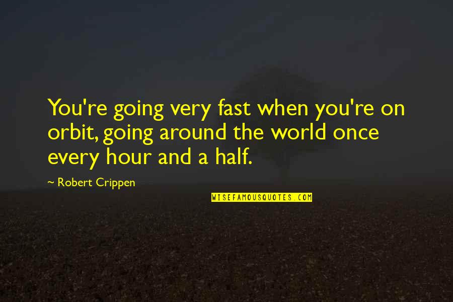 The World Around You Quotes By Robert Crippen: You're going very fast when you're on orbit,