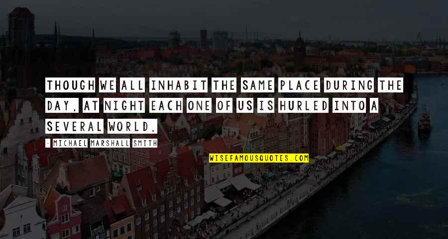 The World At Night Quotes By Michael Marshall Smith: Though we all inhabit the same place during